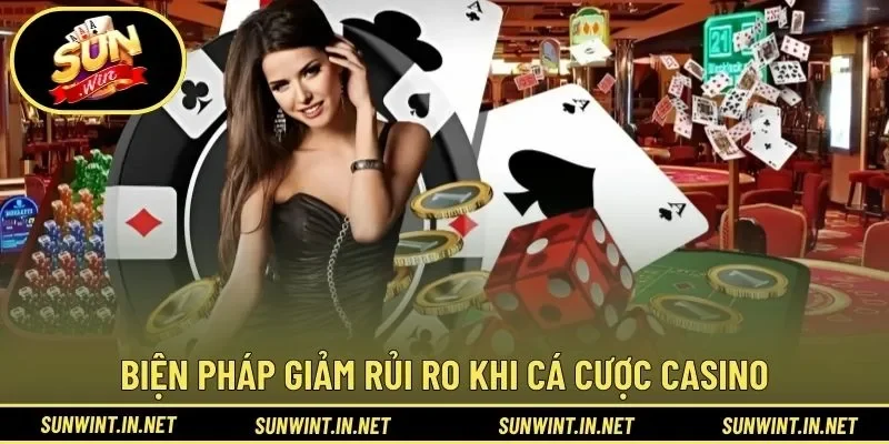 Biện pháp giảm rủi ro khi cá cược casino