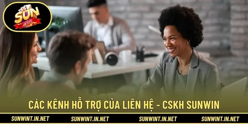 Các kênh hỗ trợ của liên hệ - CSKH SUNWIN
