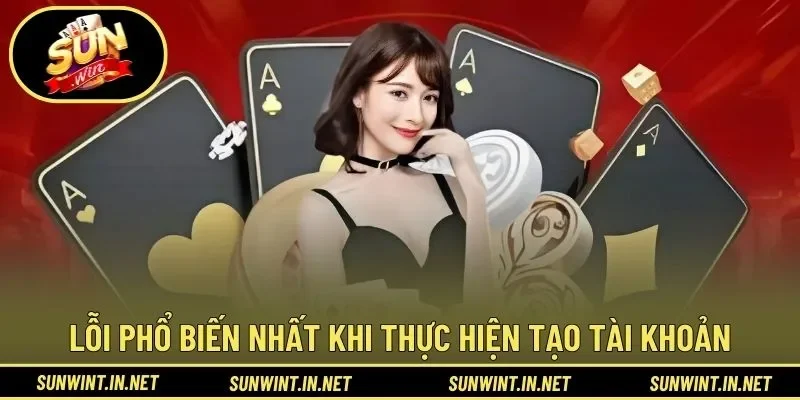 Các lỗi phổ biến nhất khi thực hiện tạo tài khoản