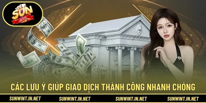 Các lưu ý giúp giao dịch thành công nhanh chóng