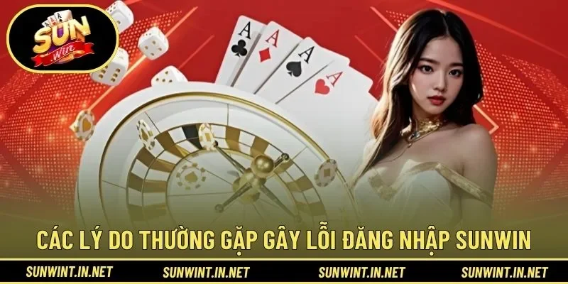 Các lý do thường gặp gây lỗi đăng nhập SUNWIN