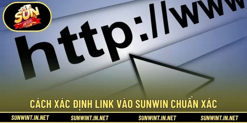 Cách xác định link vào SUNWIN chuẩn xác