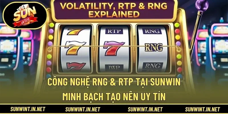 Công nghệ RNG & RTP tại SUNWIN