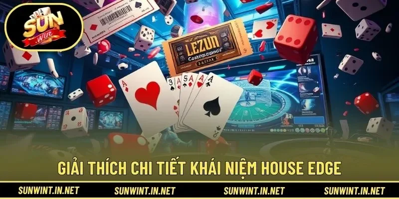 Giải thích chi tiết khái niệm house edge