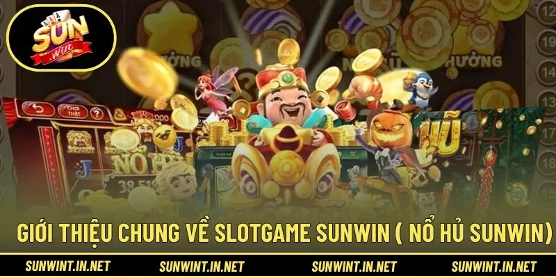 Giới thiệu chung về slotgame SUNWIN ( Nổ hủ SUNWIN)