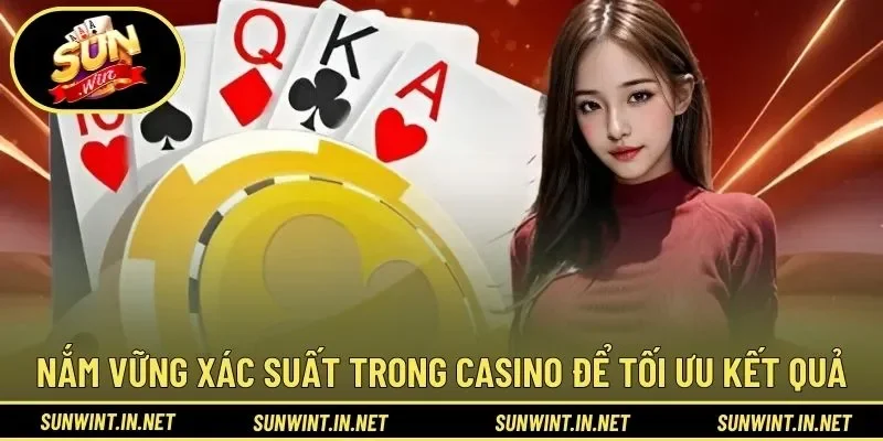 Nắm vững xác suất trong casino để tối ưu kết quả