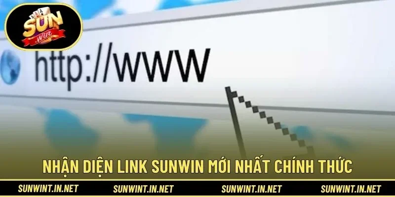 Nhận diện link SUNWIN mới nhất chính thức