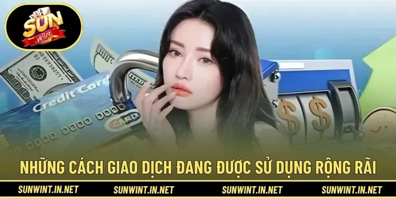 Những cách giao dịch đang được sử dụng rộng rãi