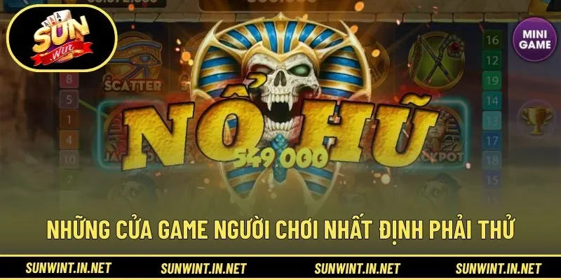 Những cửa game người chơi nhất định phải thử
