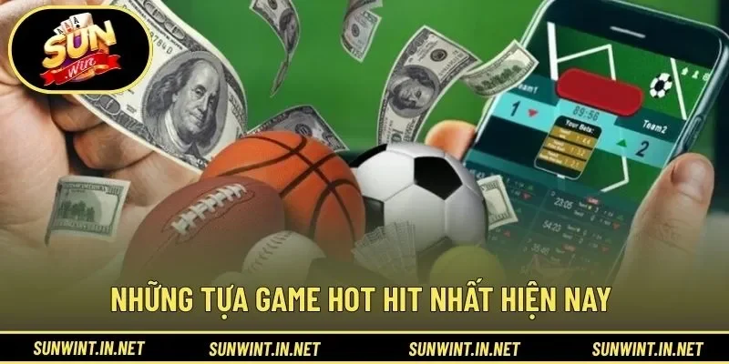 Những tựa game hot hit nhất hiện nay 