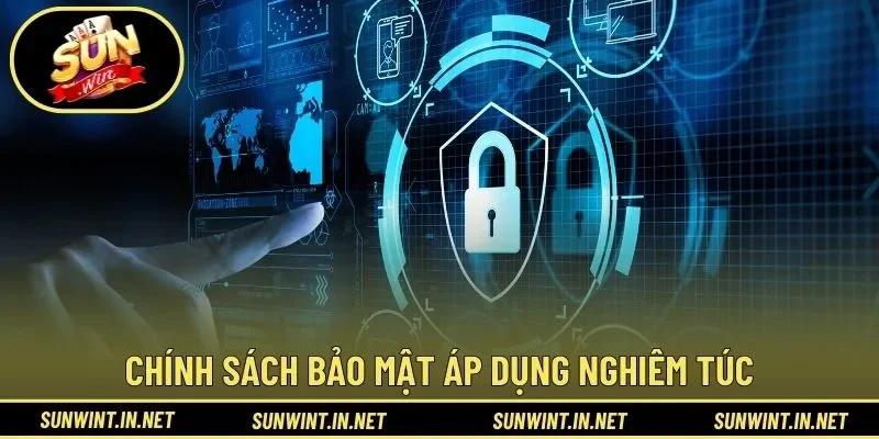 Tiêu chuẩn chính sách bảo mật áp dụng nghiêm túc
