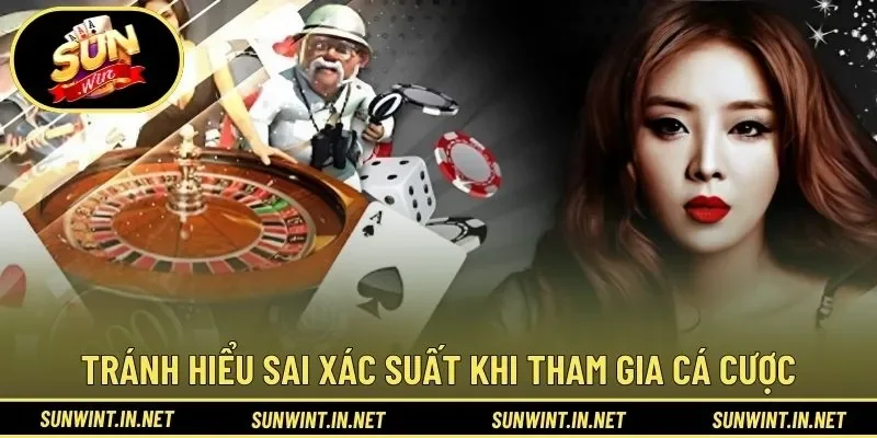 Tránh hiểu sai xác suất khi tham gia cá cược