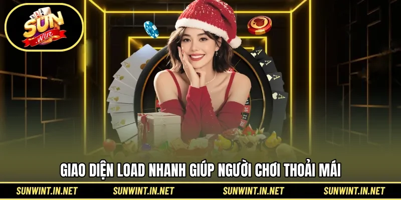 Giao diện load nhanh giúp người chơi thoải mái